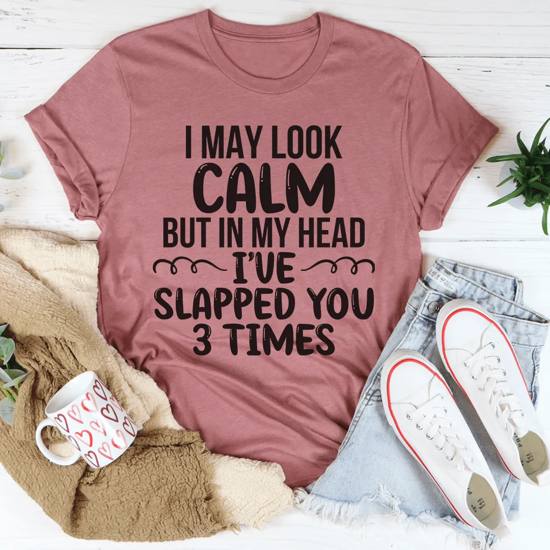 I May Look Calm Tee